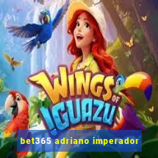 bet365 adriano imperador